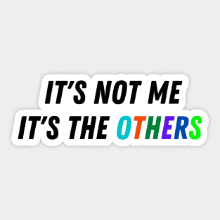 It's Not Me, It's The Others Sticker